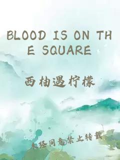 BLOOD IS ON THE SQUARE